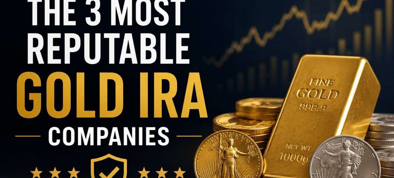 The 3 Most Reputable Gold IRA Companies For A Safe Rollover Process